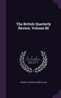 The British Quarterly Review, Volume 80... 1278003207 Book Cover