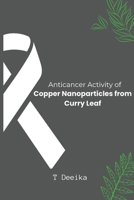 Anticancer Activity of Copper Nanoparticles from Curry Leaf 1805259393 Book Cover