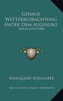Genaue Wetterbeobachtung Unter Dem Augsburg: Horizonte (1780) 1166195481 Book Cover