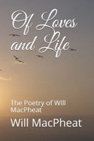 Of Loves and Life: The Poetry of WIll MacPheat B08SYTC3Z4 Book Cover