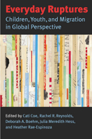 Everyday Ruptures: Children, Youth, and Migration in Global Perspective 082651748X Book Cover