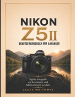 NIKON Z5II Benutzerhandbuch für Anfänger: Digitale Fotografie mit Leichtigkeit und Selbstvertrauen meistern (German Edition) B0H5W3RDJ8 Book Cover
