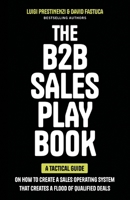 The B2B Sales Playbook: A Tactical Guide on How to Create a Sales Operating System That Creates a Flood of Qualified Deals 1544546467 Book Cover