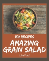 150 Amazing Grain Salad Recipes: Enjoy Everyday With Grain Salad Cookbook! B08NYGC75F Book Cover