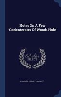 Notes on a Few Coelenterates of Woods Hole 1340439751 Book Cover