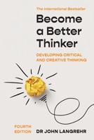 Become a Better Thinker: Developing Critical and Creative Thinking 1922607320 Book Cover