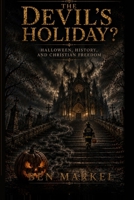 The Devils Holiday?: Halloween, History, and Christian Freedom B0HJG2FFXM Book Cover