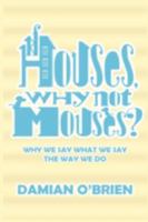 If Houses, Why Not Mouses? 1909395595 Book Cover