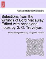 Selections from the writings of Lord Macaulay. Edited with occasional notes by G. O. Trevelyan. 124136270X Book Cover