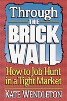 Through the Brick Wall: How to Job-Hunt in a Tight Market 0679744983 Book Cover