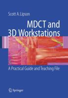 MDCT and 3D Workstations: A Practical How-To Guide and Teaching File 0387256792 Book Cover
