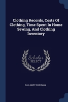 Clothing Records, Costs Of Clothing, Time Spent In Home Sewing, And Clothing Inventory 137707885X Book Cover