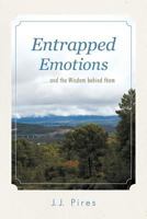 Entrapped Emotions ...and the Wisdom Behind Them 1468543970 Book Cover