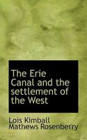 The Erie Canal and the Settlement of the West 1017334420 Book Cover