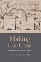 Making the Case: The Art of the Judicial Opinion 0300240163 Book Cover