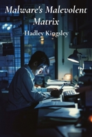 Malware's Malevolent Matrix: Deciphering the complex algorithms that drive destructive malware B0DYY8VV1L Book Cover