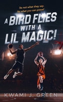 A Bird Flies with a Lil Magic: It is Not What They Say, It is What You Can Prove B09ZD12L4Q Book Cover