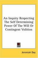 An Inquiry Respecting the Self-Determining Power of the Will 1162744278 Book Cover