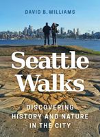 Seattle Walks: Discovering History and Nature in the City 0295741287 Book Cover