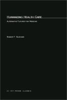 Humanizing Health Care: Alternative Futures for Medicine 0262680327 Book Cover