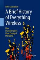 A Brief History of Everything Wireless: How Invisible Waves Have Changed the World 3319789090 Book Cover