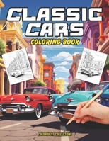 Classic Cars Coloring Book: Retro Rides - A Nostalgic Coloring Experience B0CNJXZ3C5 Book Cover