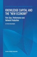 Knowledge Capital and the "new Economy": Firm Size, Performance and Network Production 0792378016 Book Cover