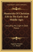Memorials of Christian life in the early and middle ages. Including his Light in dark places. 1346078157 Book Cover