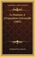 La Peinture A L'Exposition Universelle (1863) 1167543122 Book Cover