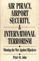 Air Piracy, Airport Security, And International Terrorism: Winning The War Against Hijackers 0899304133 Book Cover