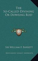 The So-Called Divining Or Dowsing Rod 1425316948 Book Cover