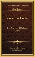 Round The Empire: For The Use Of Schools (1892) 1164899953 Book Cover