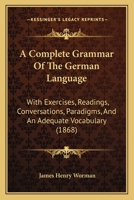 A Complete Grammar of the German Language: With Exercises, Readings, Conversations, Paradigms, and an Adequate Vocabulary 9353892023 Book Cover