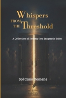 "Whispers from the Threshold": A Collection of Twenty-Two Enigmatic Tales B0GS5CGVPJ Book Cover