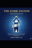 The $100K System: From Freelancer to CEO B0G6T43GSW Book Cover