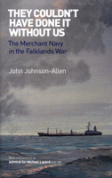 They Couldn't Have Done It Without Us: The Merchant Navy in the Falklands War 1906266239 Book Cover