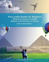 First Arabic Reader for Beginners: Bilingual for Speakers of English Beginner and Elementary (A1 and A2) Audio tracks inclusive 1720495734 Book Cover