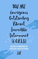 YOU ARE Courageous Outstanding Vibrant Incredible Determined (C.O.V.I.D): POSITIVE AFFIRMATIONS FOR ATTRACTING HEALTH AND HEALING B08XR9JZR5 Book Cover