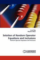 Solution of Random Operator Equations and Inclusions: Random Operator Equations and Inclusions 3844310134 Book Cover