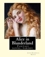 Alice in Blunderland: An Iridescent Dream 1512037931 Book Cover