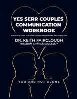 YES SERR COUPLES COMMUNICATION WORKBOOK A Practical Guide to Building Deeper Understanding and Connection: A Step-by-Step Guide to Emotional ... Connection (The Fcs Communication Framework) 1735150665 Book Cover