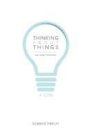 Thinking about Things and Other Frivolities 149821665X Book Cover
