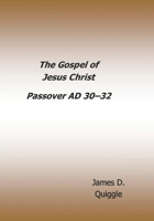 The Gospel of Jesus Christ: Passover AD 30–AD 32 B0H1LRFFFR Book Cover