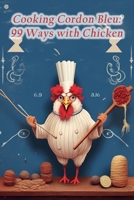 Cooking Cordon Bleu: 99 Ways with Chicken B0CCCHZYP9 Book Cover