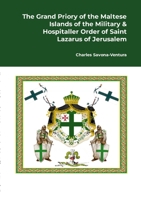 The Grand Priory of the Maltese Islands of the Military & Hospitaller Order of Saint Lazarus of Jerusalem: A Historical Review of the National ... of the Grand Commandery of the Castello 1445237512 Book Cover