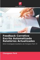 Feedback Corretivo Escrito Automatizado Relatórios Actualizados: Série Investigação Qualitativa de Chongwon Park 72 (Portuguese Edition) 3639787560 Book Cover