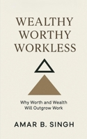 Wealthy Worthy Workless: Why Worth and Wealth Will Outgrow Work (The Delta Mind Papers) B0FGXTVGGP Book Cover