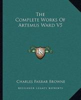 The Complete Works Of Artemus Ward V5 1514616394 Book Cover