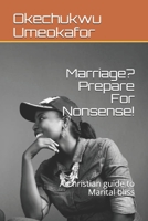 Marriage? Prepare For Nonsense!: A Christian guide to Marital bliss B08P1FQ46K Book Cover