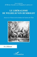 Le libéralisme de Wilhelm Von Humboldt: Autour de l'Essai sur les limites de l'action de l'État (de l'Allemand) (French Edition) 2343071616 Book Cover